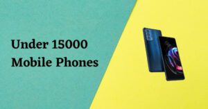 Read more about the article Best Phones Under 15000 in 2022