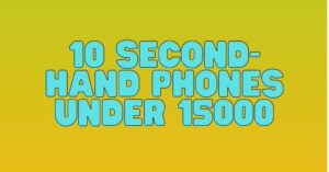 Read more about the article 10 Best Second Hand Phone Under 15000