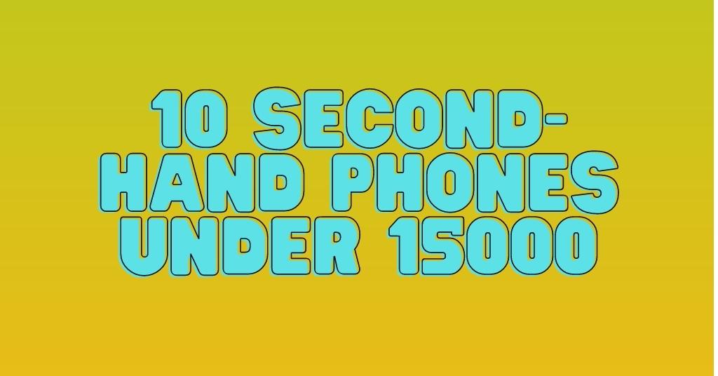 SECOND HAND PHONE UNDER 15000